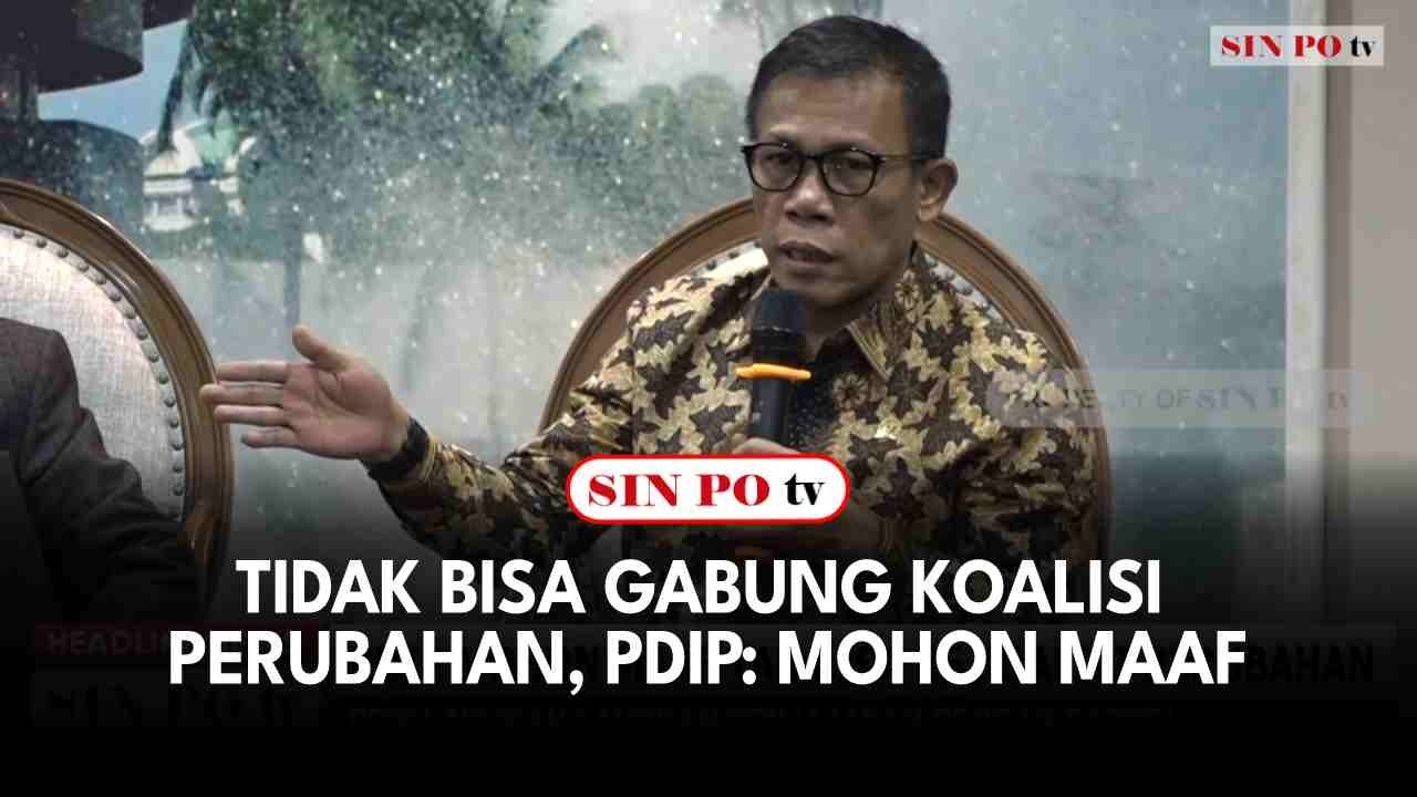 Tidak Bisa Gabung Koalisi Perubahan, PDIP: Mohon Maaf