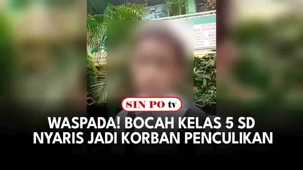 Waspada! Bocah Kelas 5 SD Nyaris Jadi Korban Penculikan