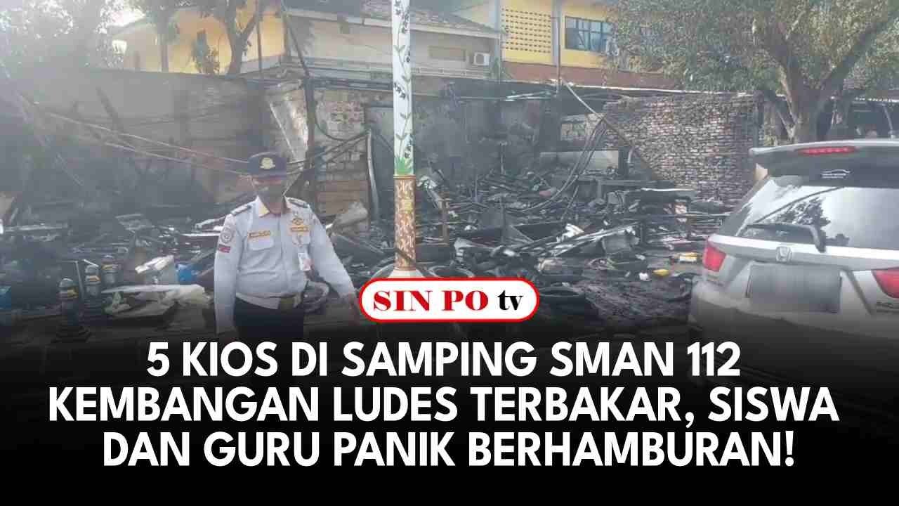 5 Kios di Samping SMAN 112 Kembangan Ludes Terbakar, Siswa dan Guru Panik Berhamburan!