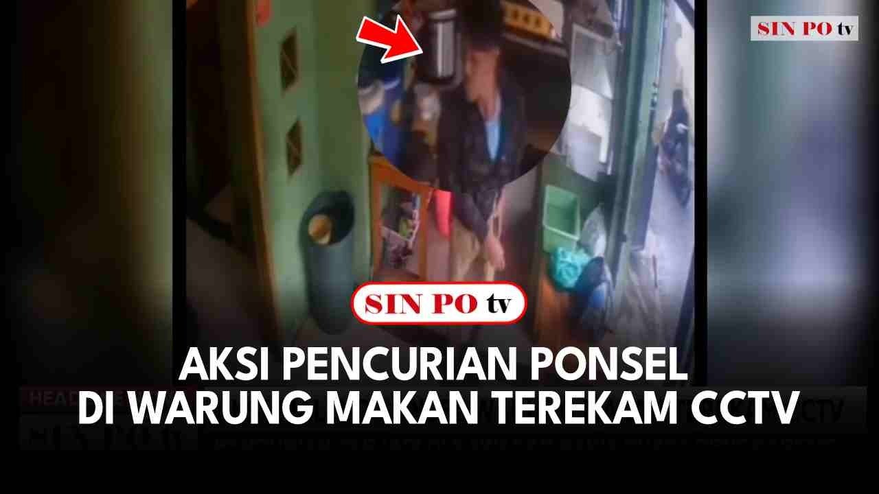 Aksi Pencurian Ponsel Di Warung Makan Terekam CCTV