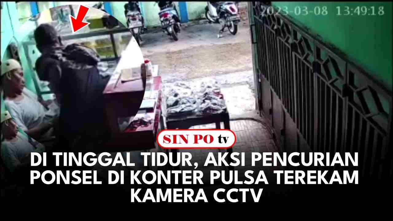 Di Tinggal Tidur, Aksi Pencurian Ponsel di Konter Pulsa Terekam Kamera CCTV