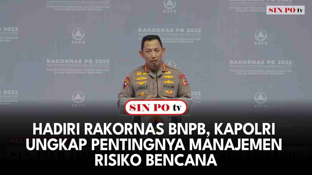 Hadiri Rakornas BNPB, Kapolri Ungkap Pentingnya Manajemen Risiko Bencana