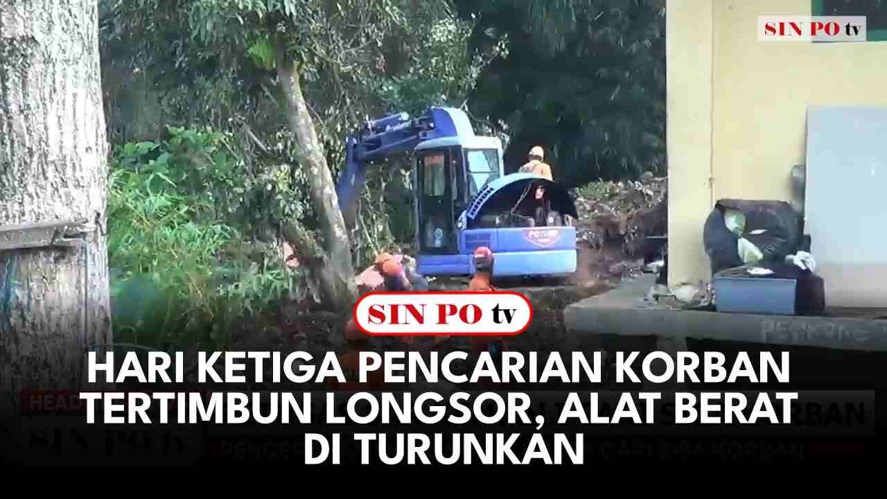 Hari Ketiga Pencarian Korban Tertimbun Longsor, Alat Berat Di Turunkan