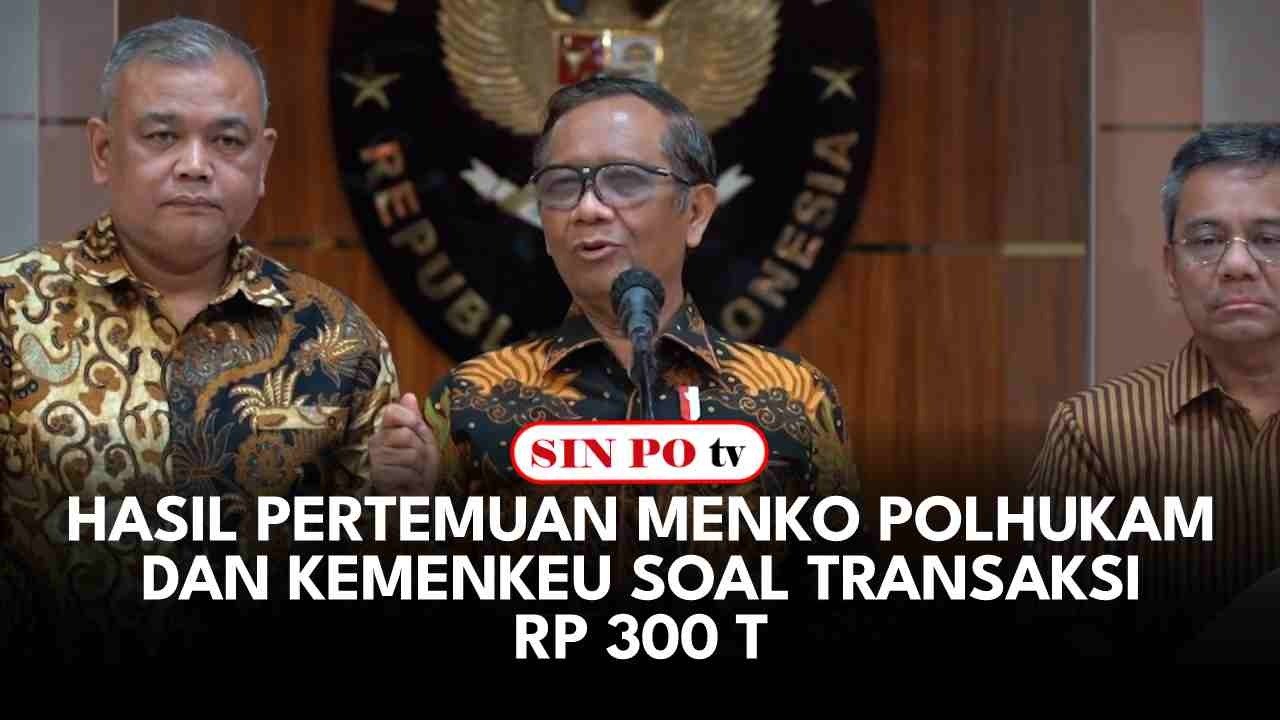 Hasil Pertemuan Menko Polhukam Dan Kemenkeu Soal Transaksi RP 300 T