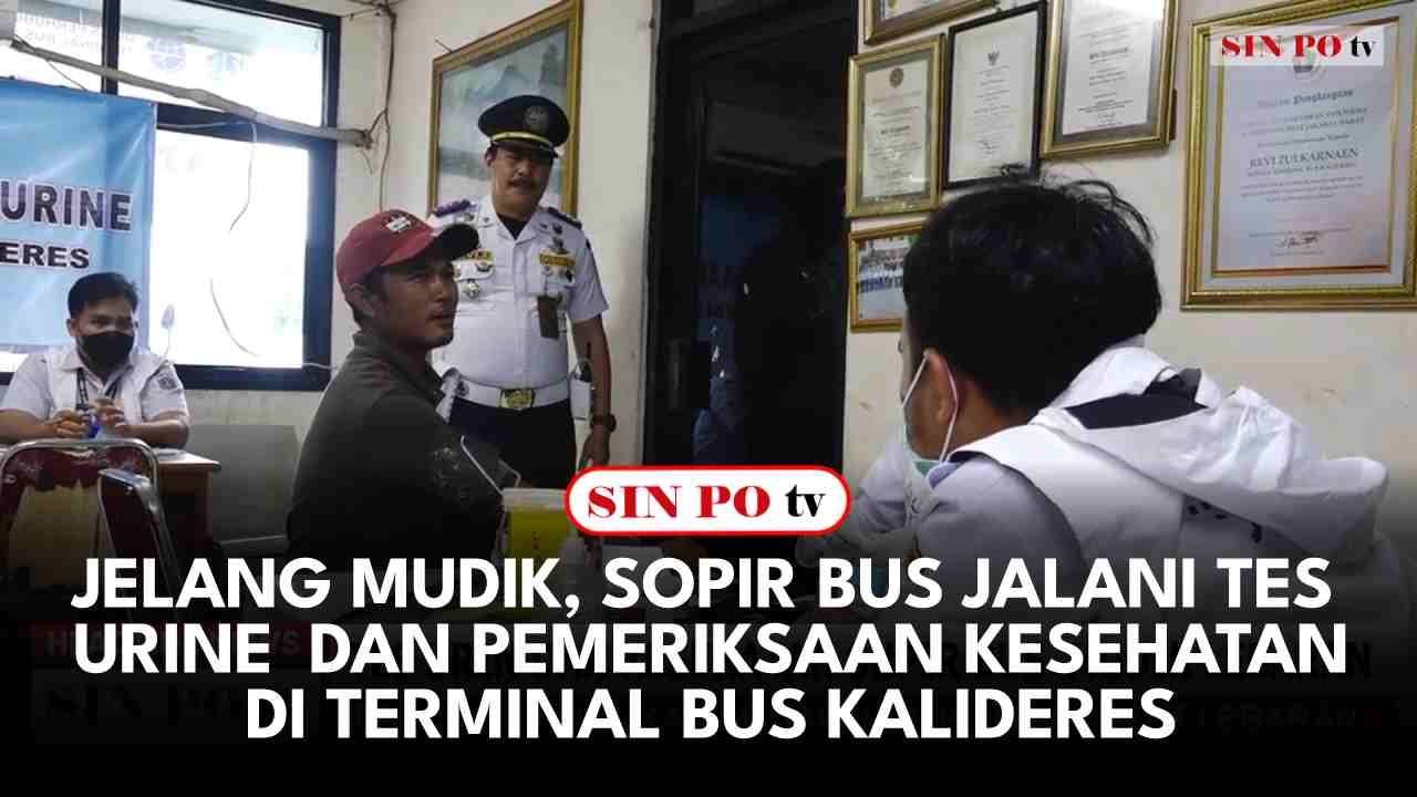 Jelang Mudik, Sopir Bus Jalani Tes Urine Dan Pemeriksaan Kesehatan Di Terminal Bus Kalideres