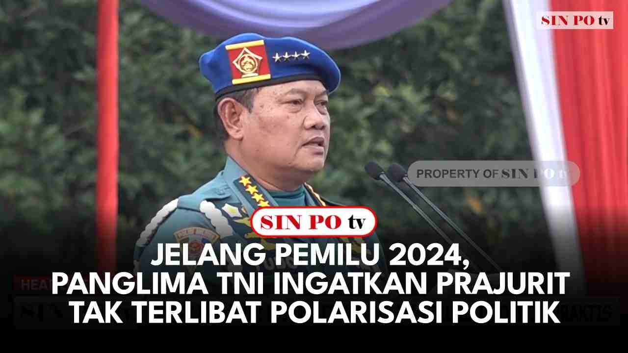 Jelang Pemilu 2024, Panglima TNI Ingatkan Prajurit Tak Terlibat Polarisasi Politik