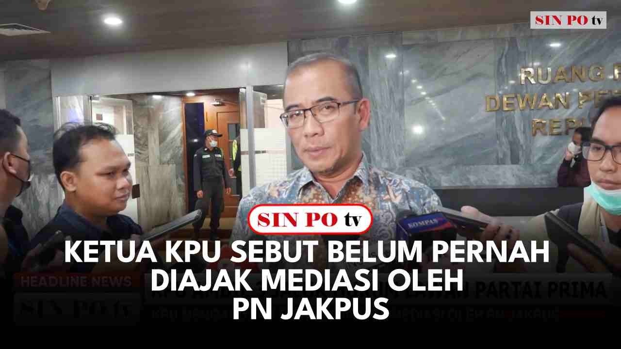 Ketua KPU Sebut Belum Pernah Diajak Mediasi Oleh PN Jakpus