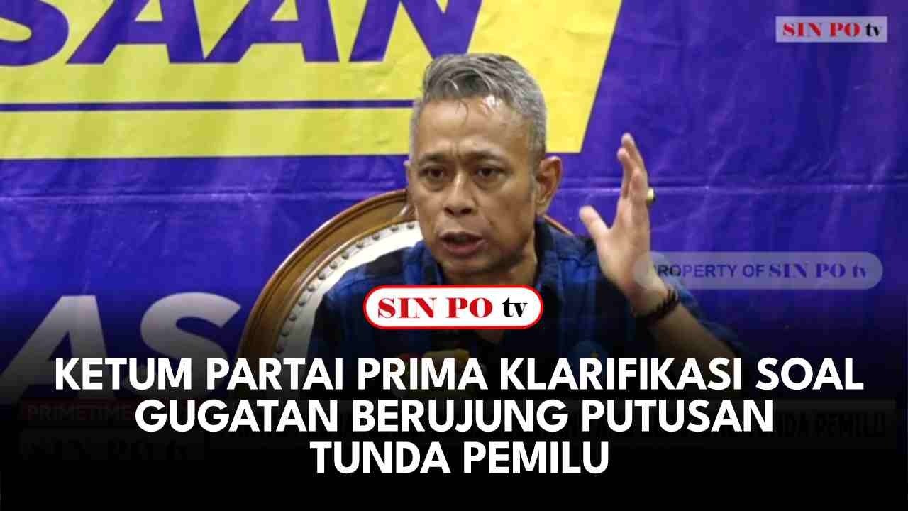 Ketum Partai Prima Klarifikasi Soal Gugatan Berujung Putusan Tunda Pemilu