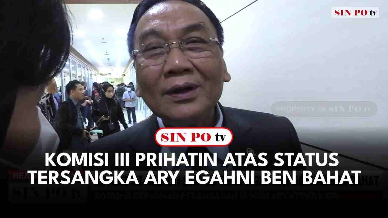 Komisi III Prihatin Atas Status Tersangka Ary Egahni Ben Bahat