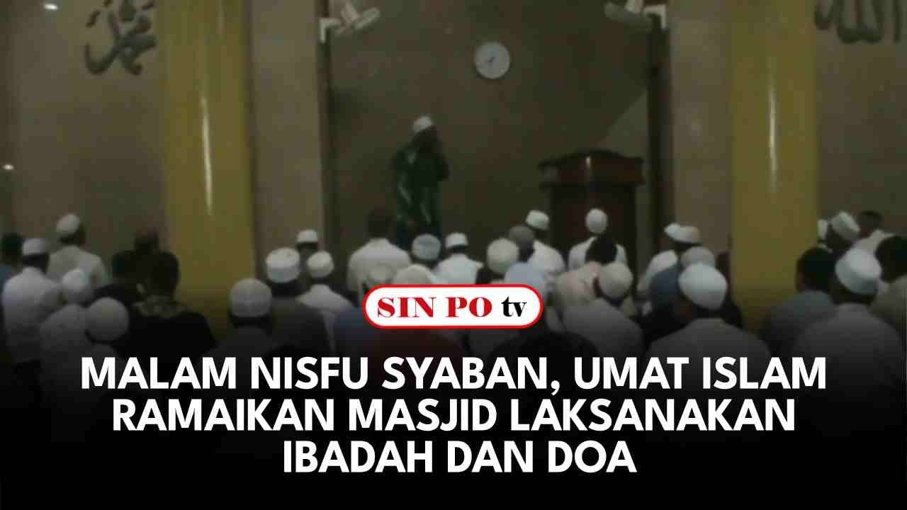 Malam Nisfu Syaban, Umat Islam Ramaikan Masjid Laksanakan Ibadah dan Doa