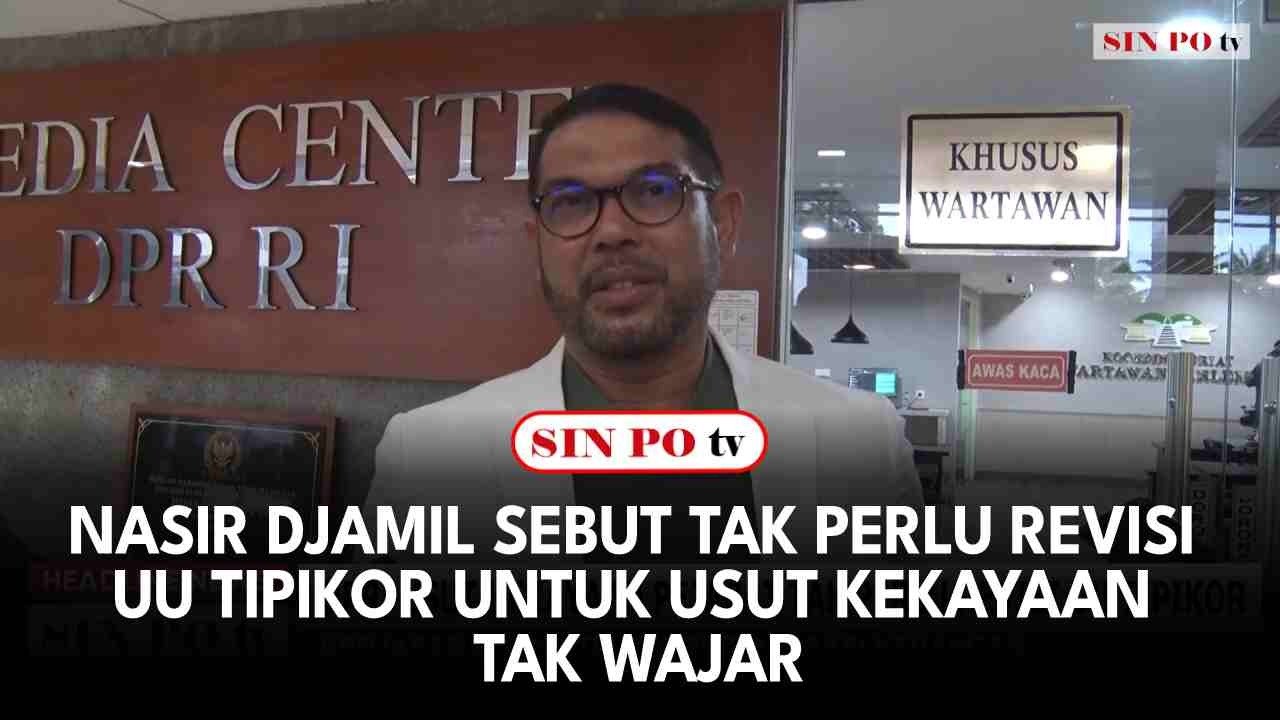 Nasir Djamil Sebut Tak Perlu Revisi UU Tipikor Untuk Usut Kekayaan Tak Wajar