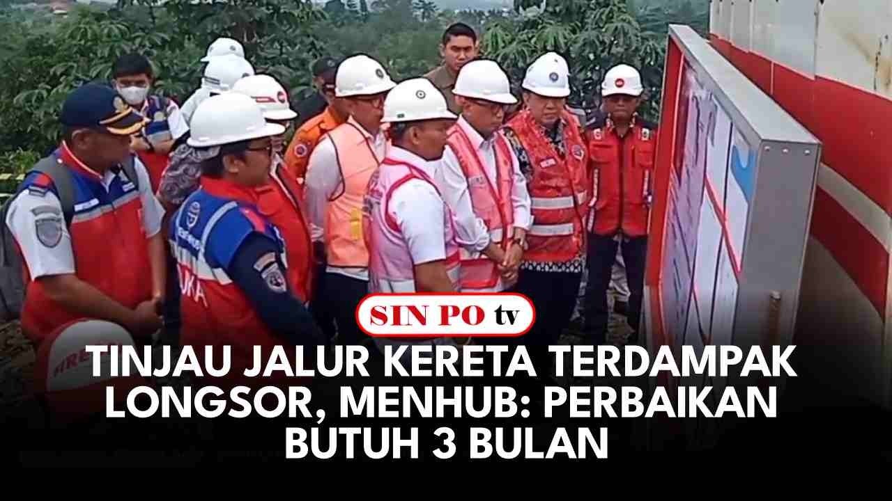 Tinjau Jalur Kereta Terdampak Longsor, Menhub: Perbaikan Butuh 3 Bulan