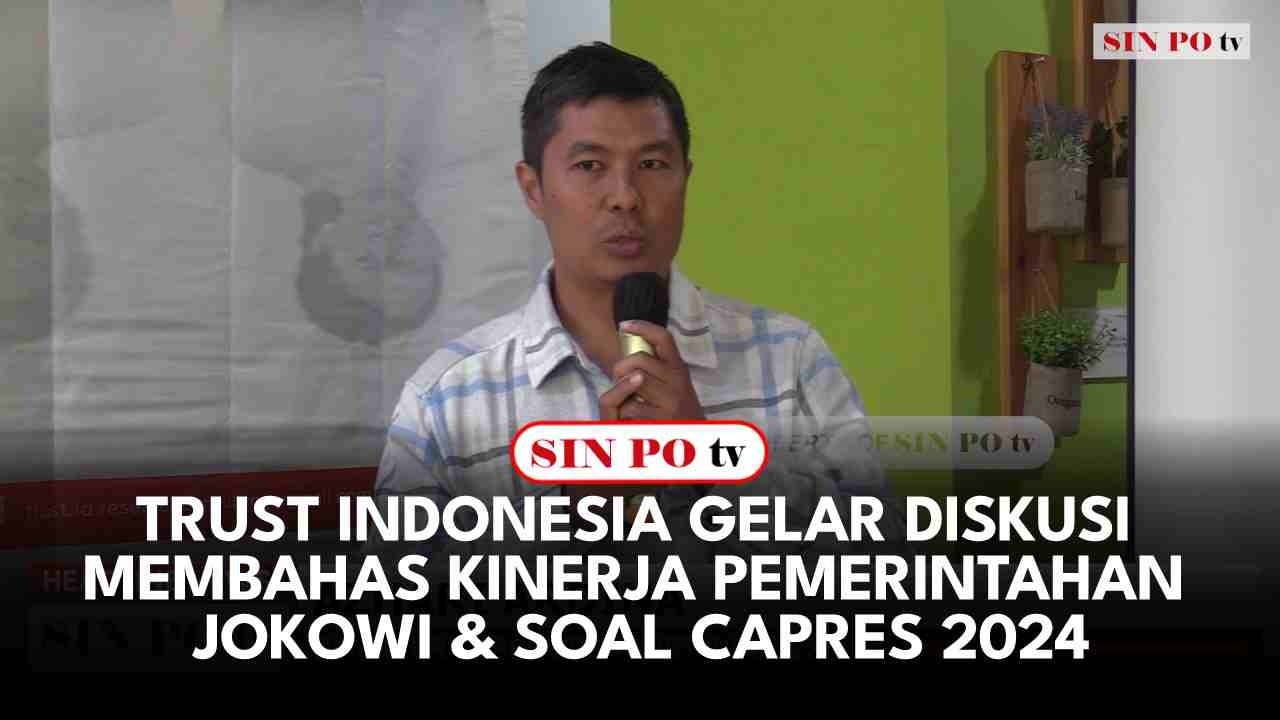 Trust Indonesia Gelar Diskusi Membahas Kinerja Pemerintahan Jokowi & Soal Capres 2024