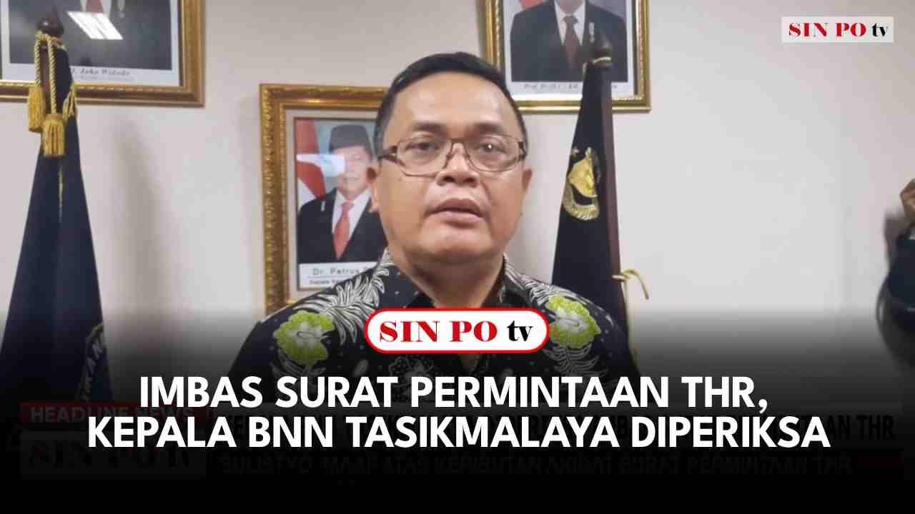 Imbas Surat Permintaan THR, Kepala BNN Tasikmalaya Diperiksa