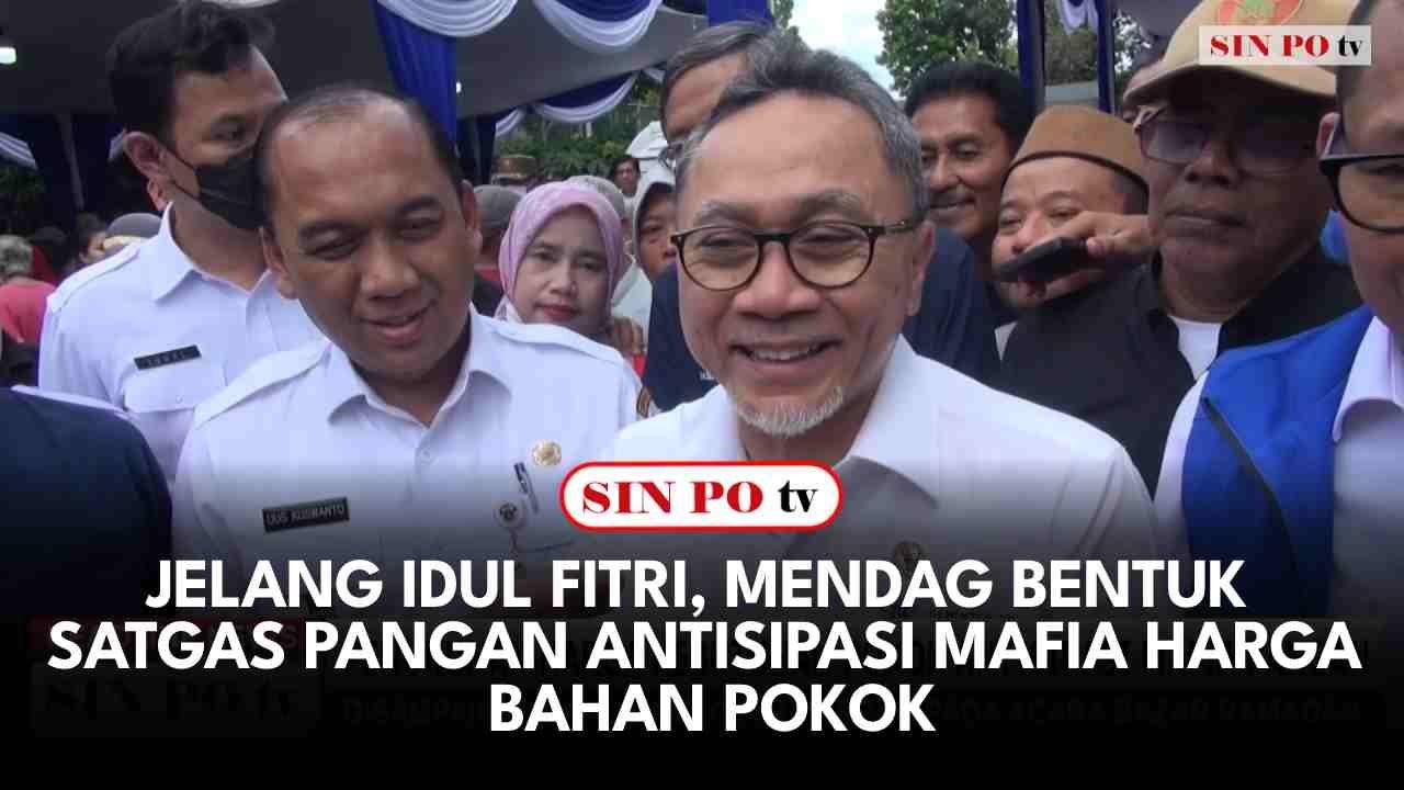 Jelang Idul Fitri, Mendag Bentuk Satgas Pangan Antisipasi Mafia Harga Bahan Pokok