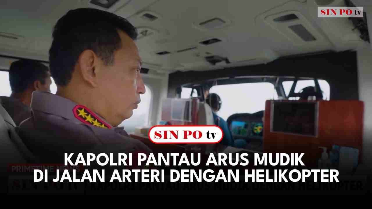 Kapolri Pantau Arus Mudik Di Jalan Arteri Dengan Helikopter