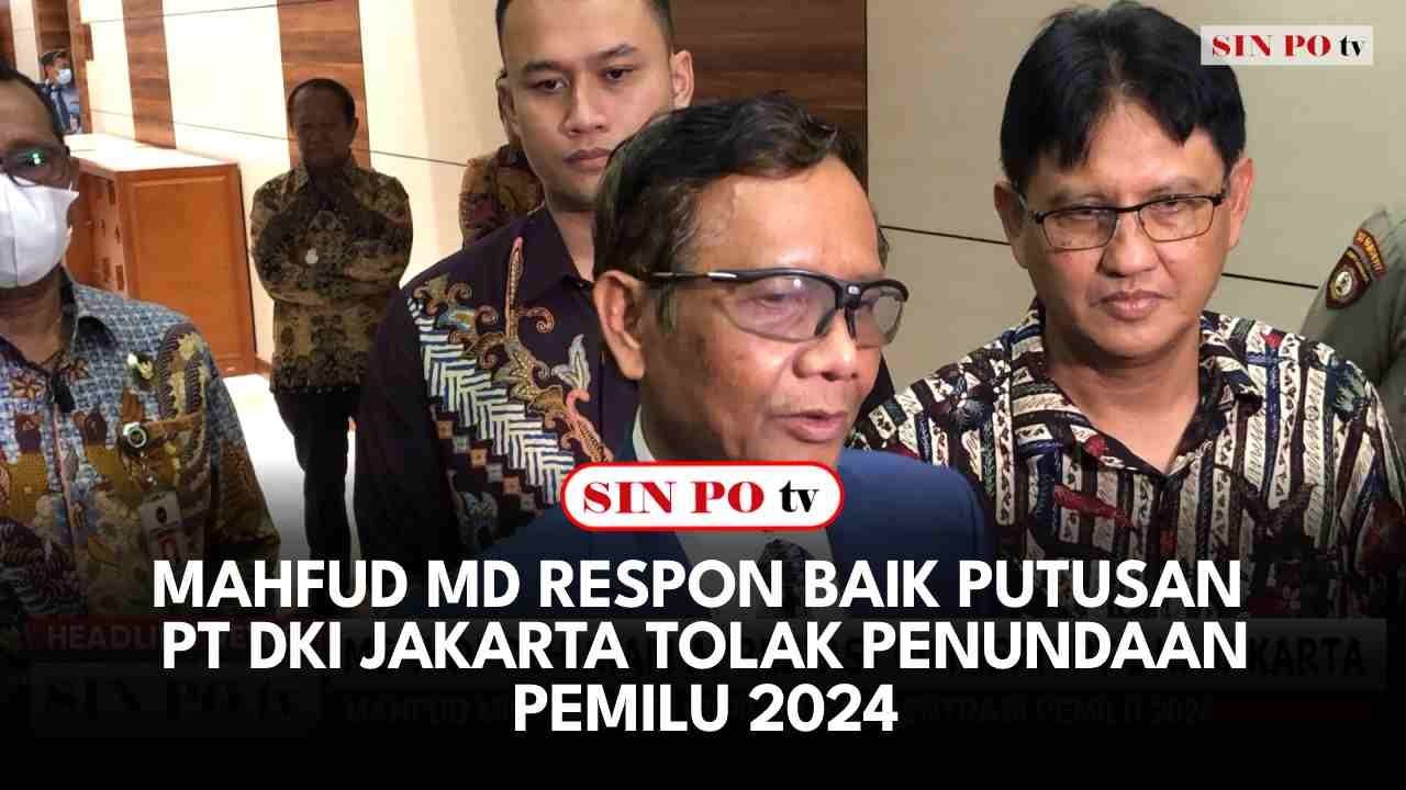 Mahfud MD Respon Baik Putusan PT DKI Jakarta Tolak Penundaan Pemilu 2024