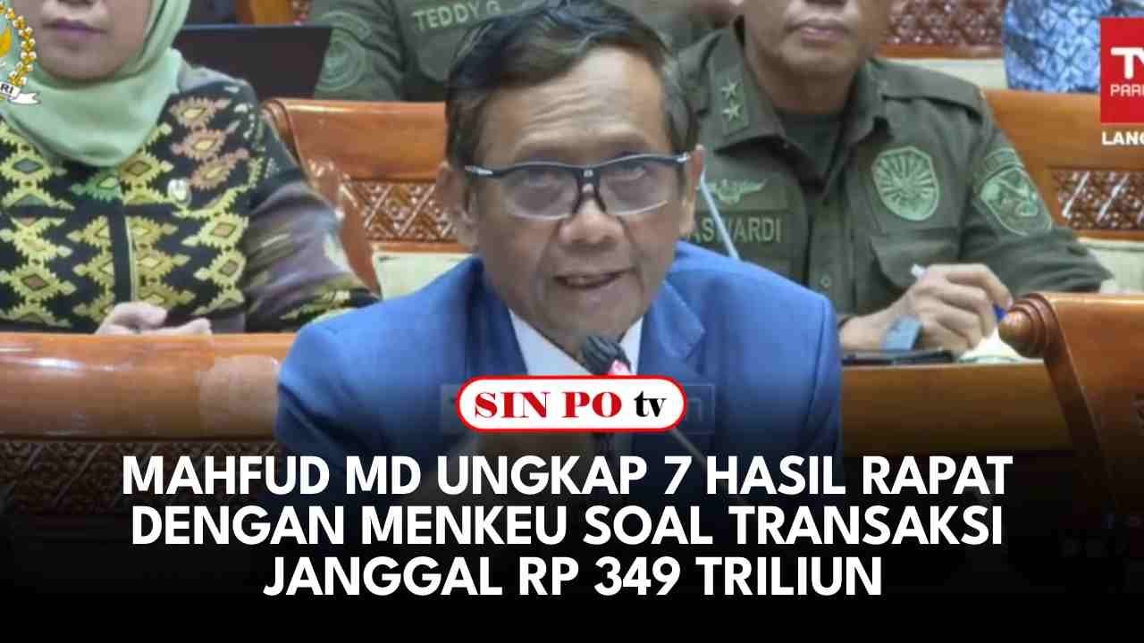 Mahfud MD Ungkap 7 Hasil Rapat Dengan Menkeu Soal Transaksi Janggal Rp 349 Triliun