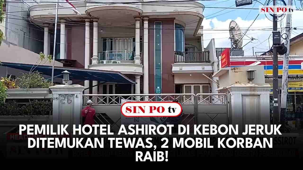 Pemilik Hotel Ashirot Di Kebon Jeruk Ditemukan Tewas, 2 Mobil Korban Raib!