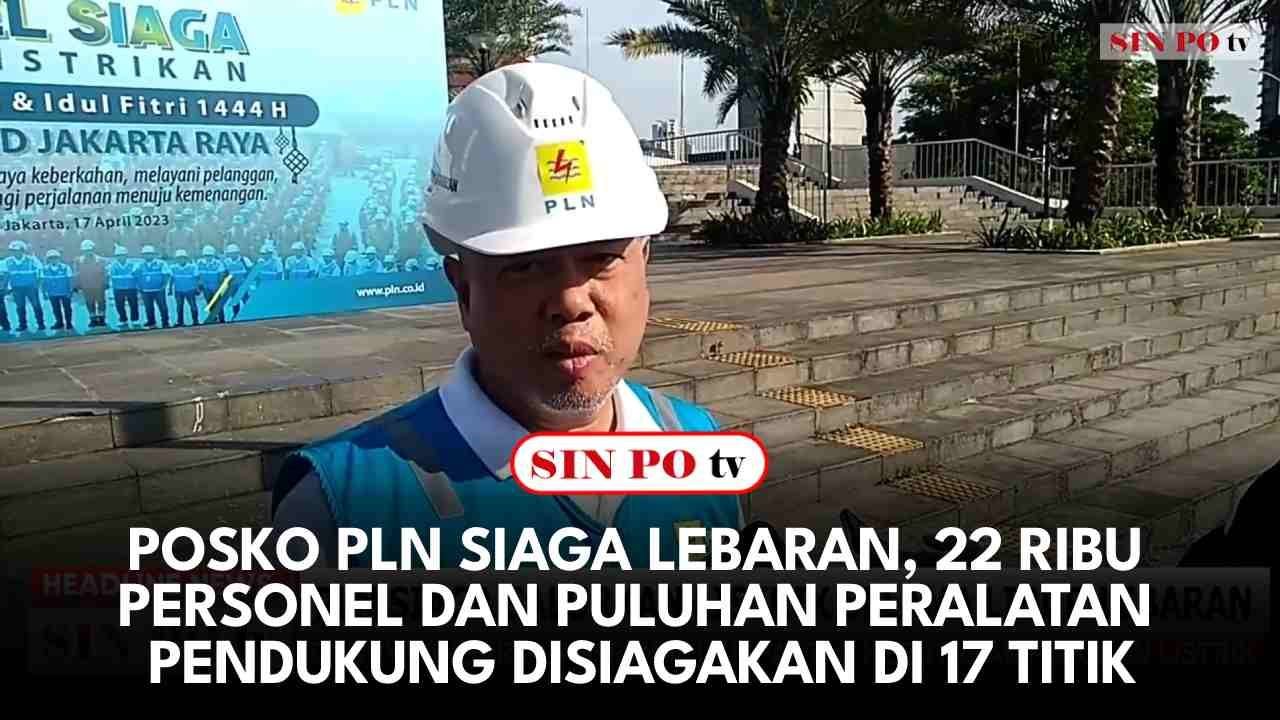 Posko PLN Siaga Lebaran, 22 Ribu Personel Dan Puluhan Peralatan Pendukung Disiagakan Di 17 Titik