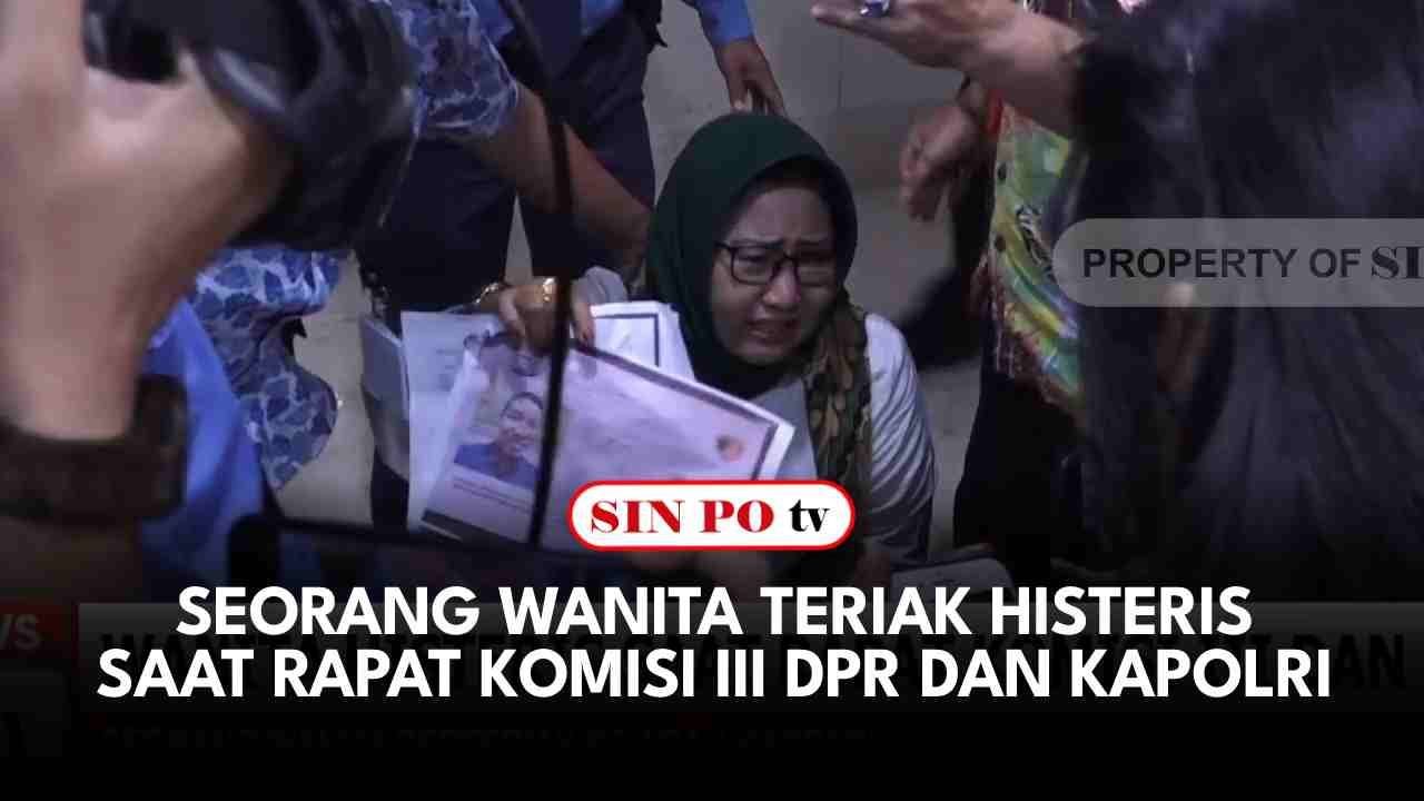 Seorang Wanita Teriak Histeris Saat Rapat Komisi III DPR dan Kapolri