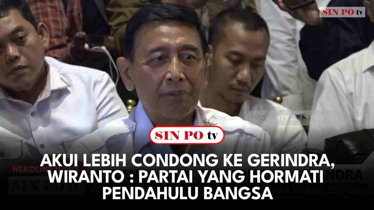 Akui Lebih Condong Ke Gerindra, Wiranto : Partai Yang Hormati Pendahulu Bangsa