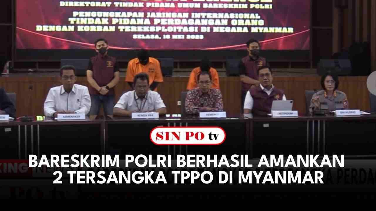 Bareskrim Polri Berhasil Amankan 2 Tersangka TPPO Di Myanmar