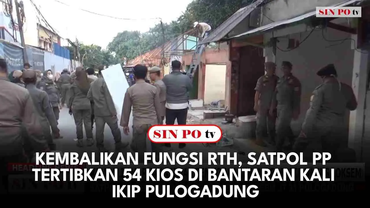 Kembalikan Fungsi RTH, Satpol PP Tertibkan 54 Kios Di Bantaran Kali IKIP Pulogadung