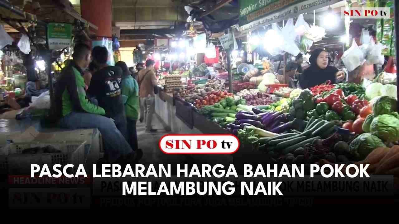 Pasca Lebaran Harga Bahan Pokok Melambung Naik