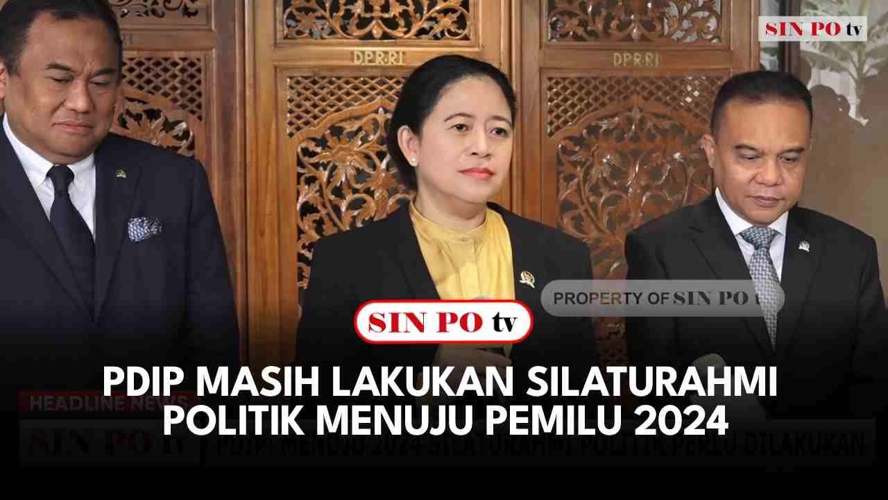 PDIP Masih Lakukan Silaturahmi Politik Menuju Pemilu 2024