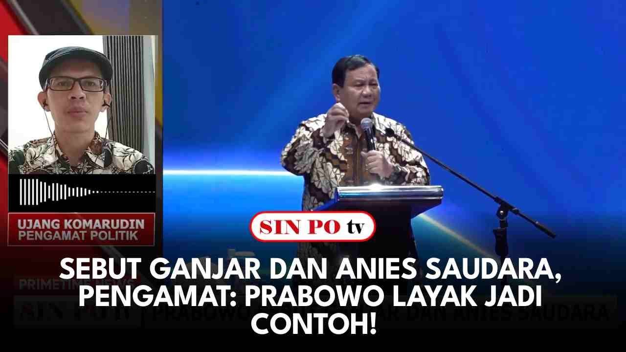 Sebut Ganjar dan Anies Saudara, Pengamat: Prabowo Layak Jadi Contoh!