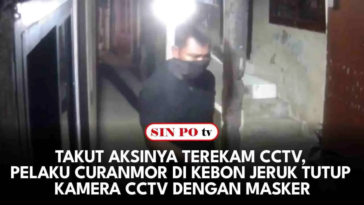 Takut Aksinya Terekam CCTV, Pelaku Curanmor Di Kebon Jeruk Tutup Kamera CCTV Dengan Masker