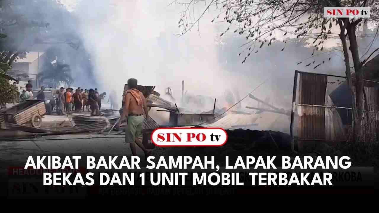 Akibat Bakar Sampah, Lapak Barang Bekas Dan 1 Unit Mobil Terbakar