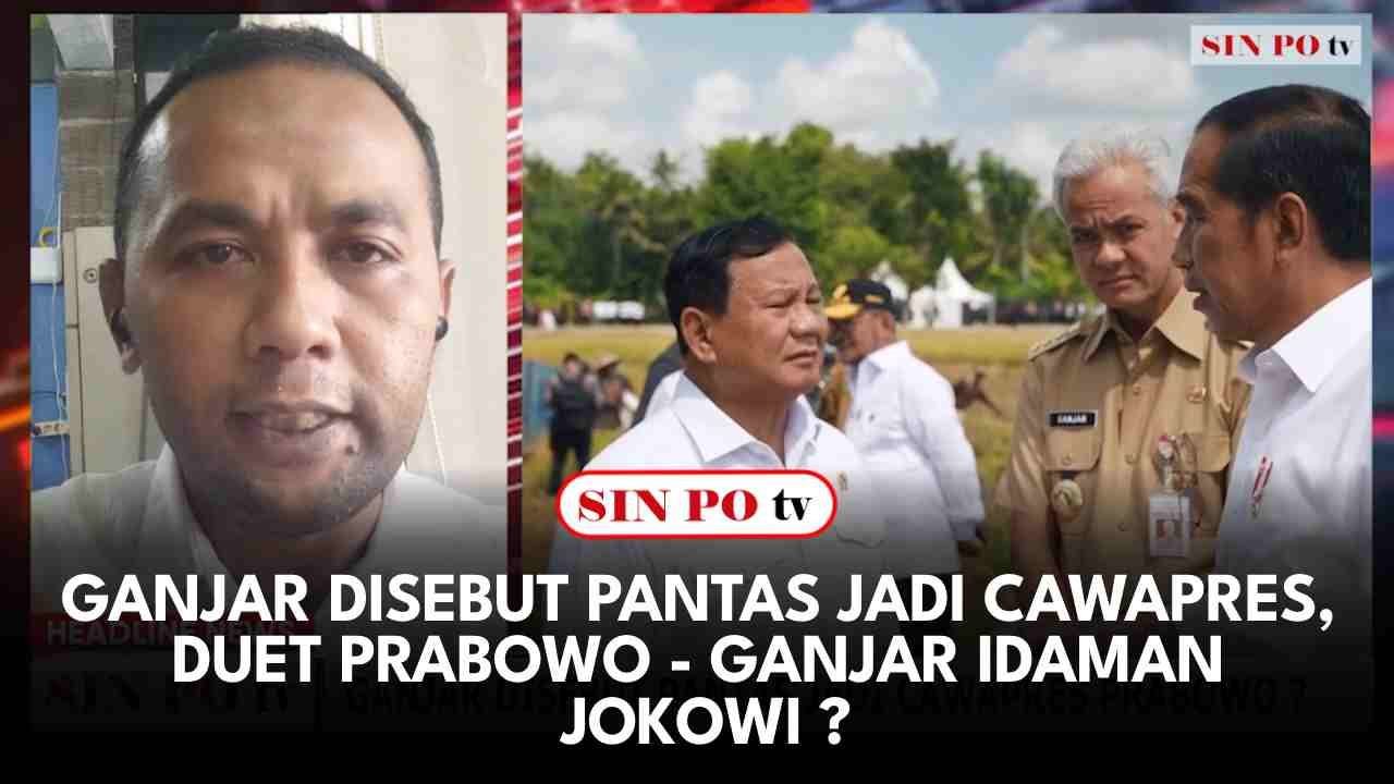 Ganjar Disebut Pantas Jadi Cawapres, Duet Prabowo - Ganjar Idaman Jokowi ?