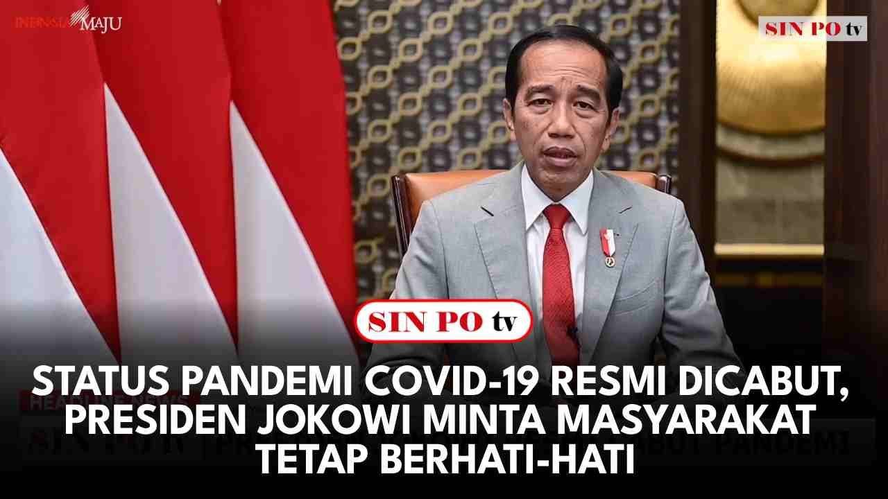 Status Pandemi Covid-19 Resmi Dicabut, Presiden Jokowi Minta Masyarakat Tetap Berhati-Hati