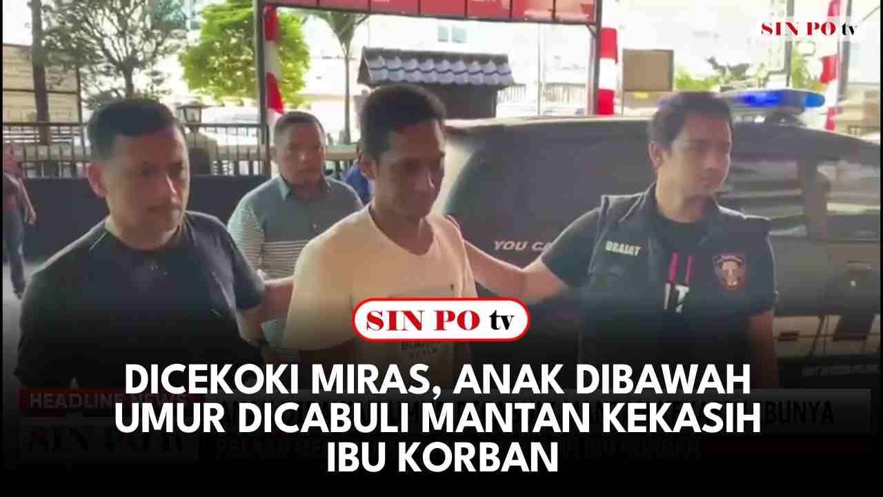 Dicekoki Miras, Anak Dibawah Umur Dicabuli Mantan Kekasih Ibu Korban