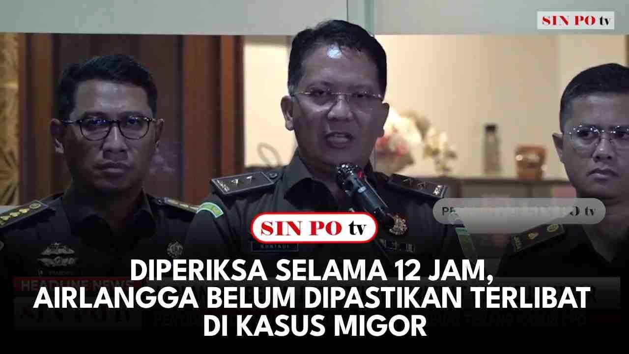 Diperiksa Selama 12 Jam, Airlangga Belum Dipastikan Terlibat Di Kasus Migor