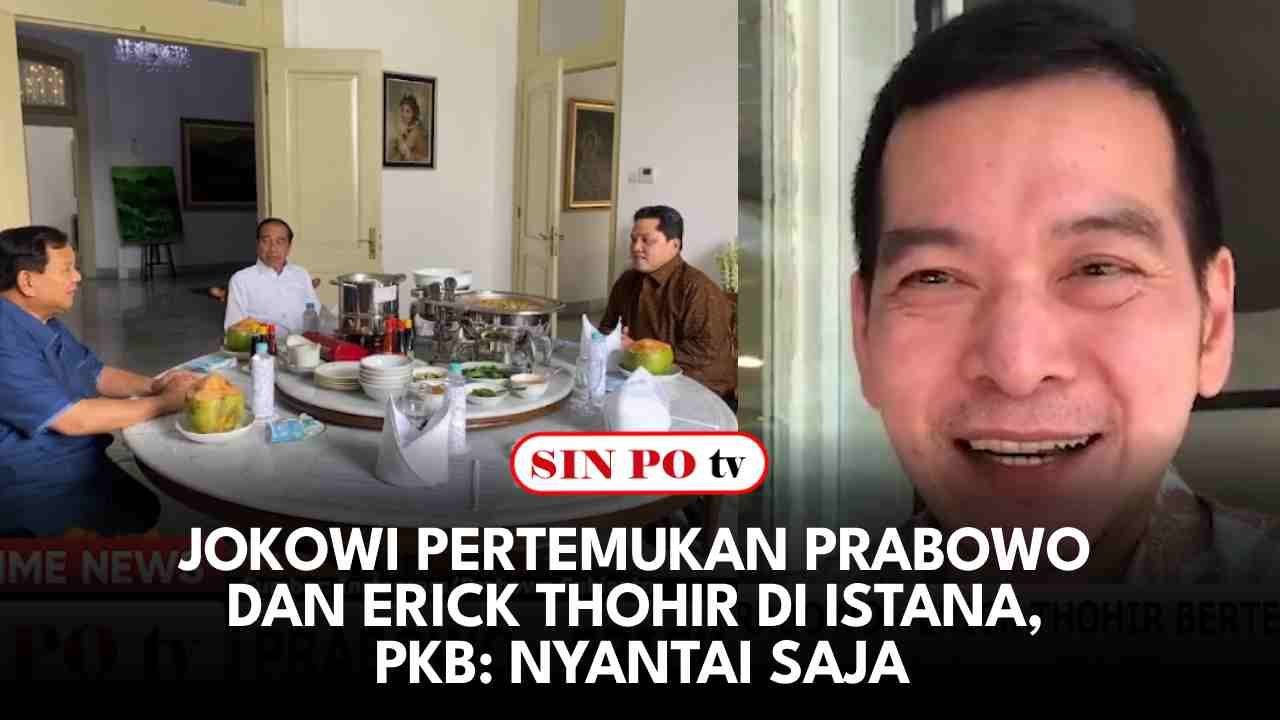 Jokowi Pertemukan Prabowo dan Erick Thohir di Istana, PKB: Nyantai Saja