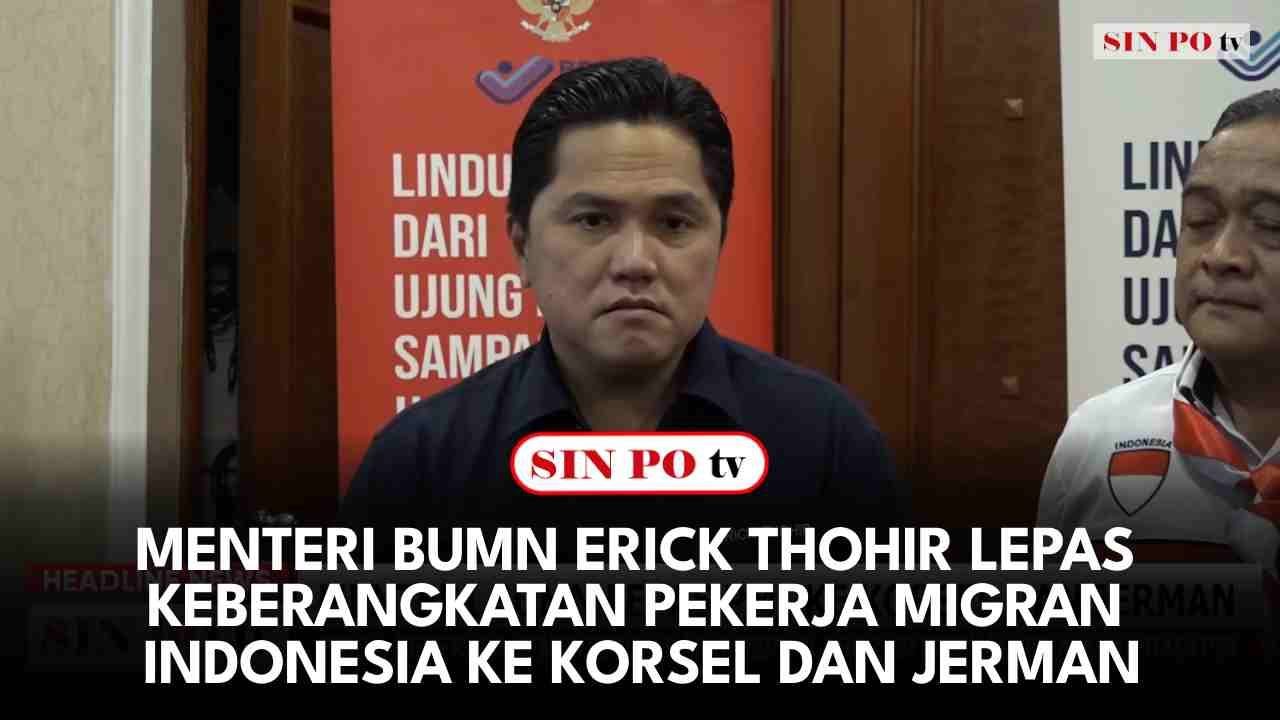 Menteri BUMN Erick Thohir Lepas Keberangkatan Pekerja Migran Indonesia Ke Korsel Dan Jerman