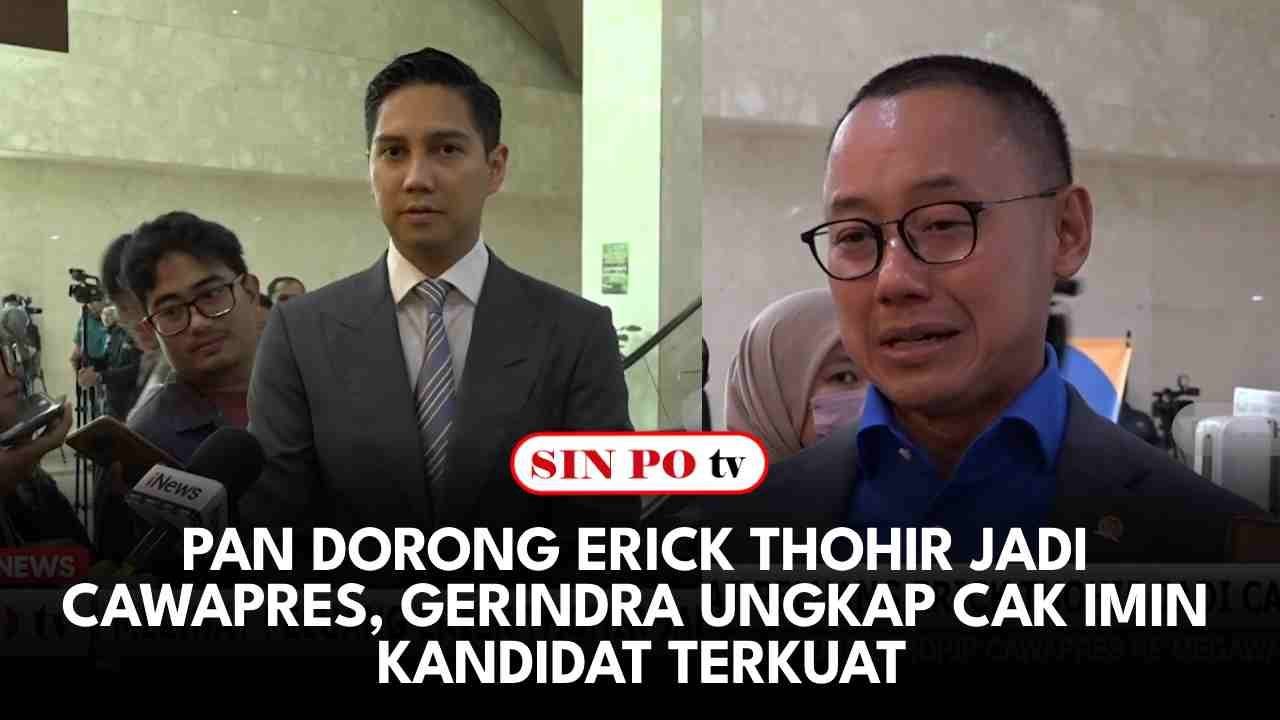 PAN Dorong Erick Thohir Jadi Cawapres, Gerindra Ungkap Cak Imin Kandidat Terkuat