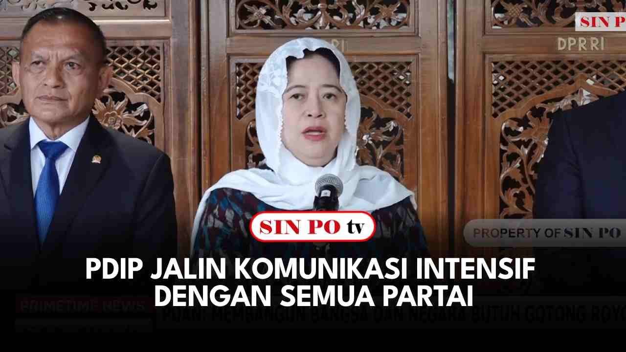 PDIP Jalin Komunikasi Intensif Dengan Semua Partai