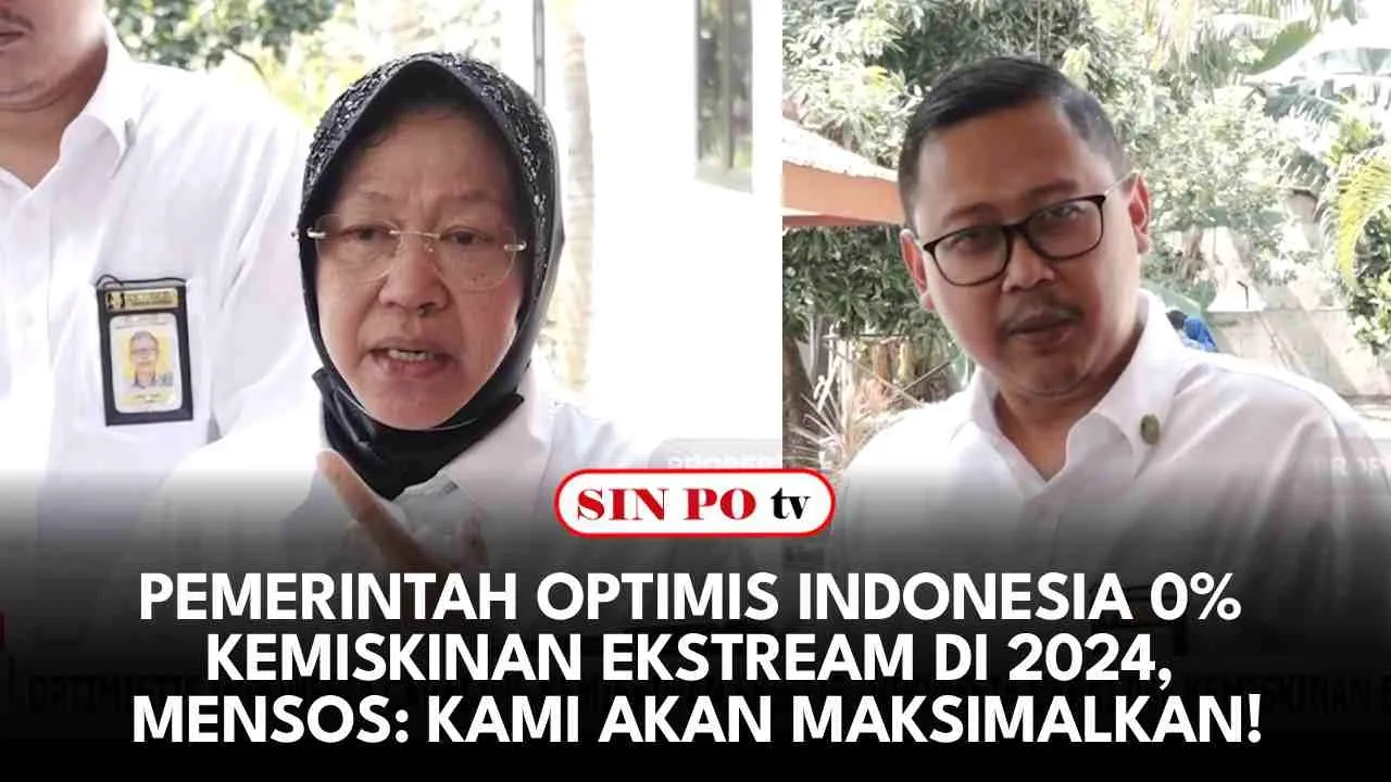 Pemerintah Optimis Indonesia 0% Kemiskinan Ekstream di 2024, Mensos: Kami Akan Maksimalkan!