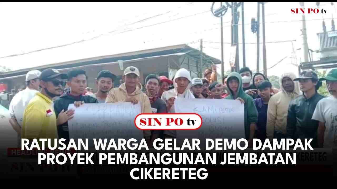 Ratusan Warga Gelar Demo Dampak Proyek Pembangunan Jembatan Cikereteg