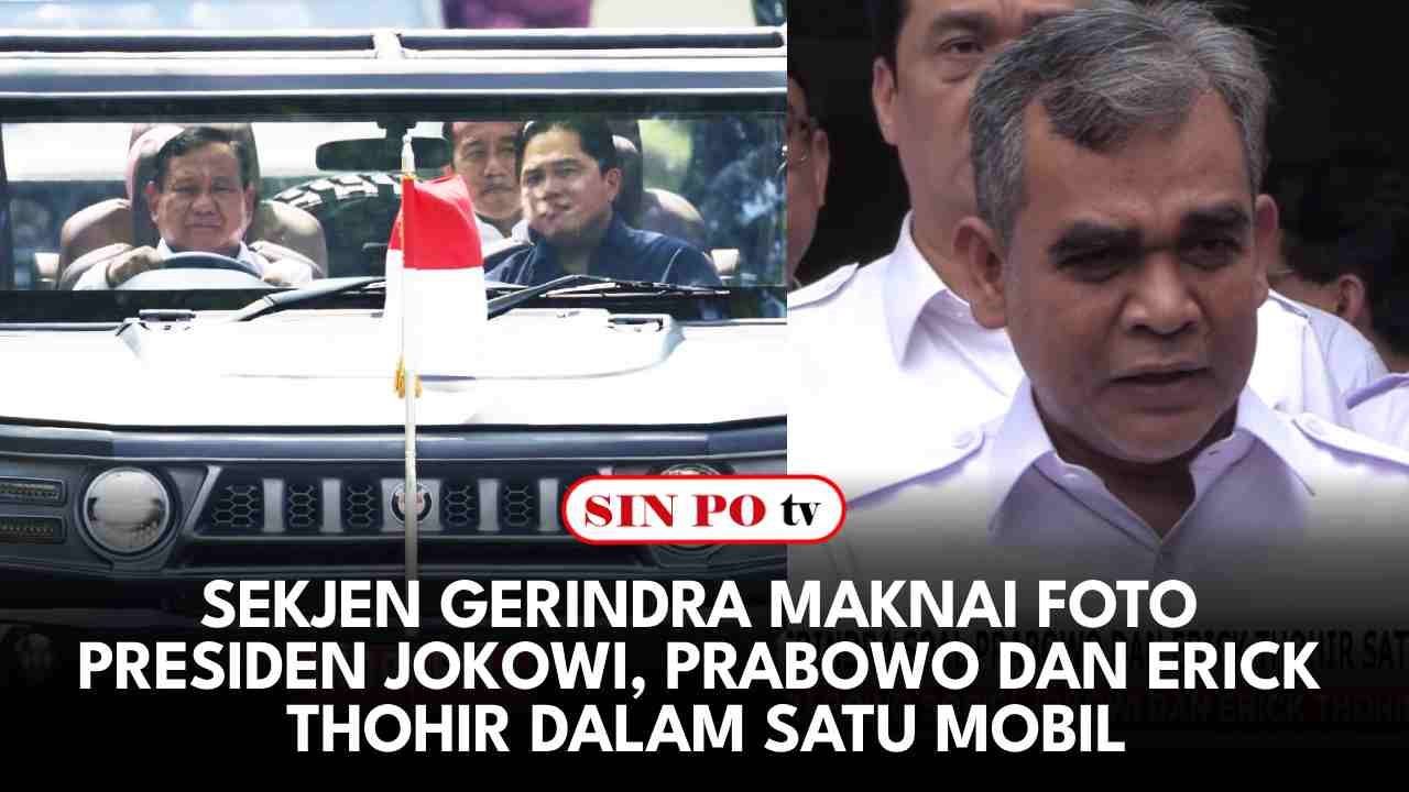 Sekjen Gerindra Maknai Foto Presiden Jokowi, Prabowo Dan Erick Thohir Dalam Satu Mobil