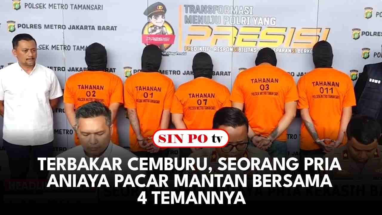 Terbakar Cemburu, Seorang Pria Aniaya Pacar Mantan Bersama 4 Temannya