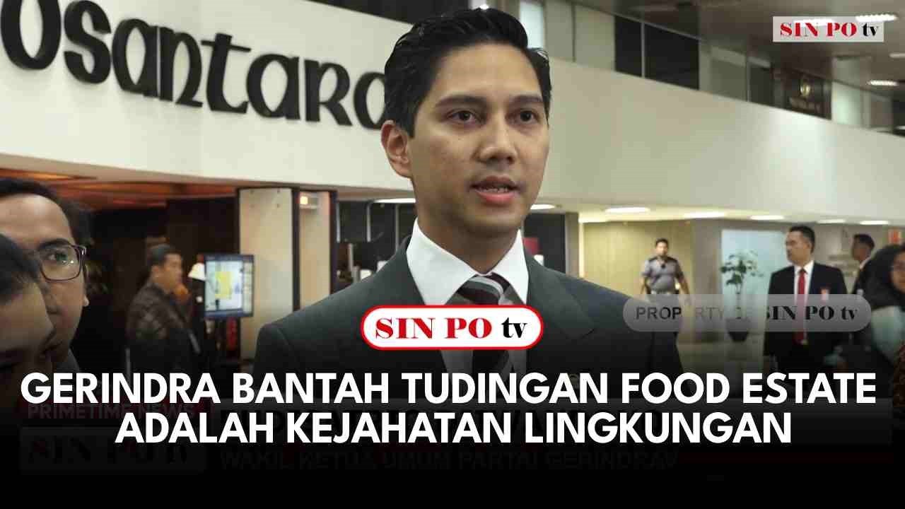 Gerindra Bantah Tudingan Food Estate Adalah Kejahatan Lingkungan