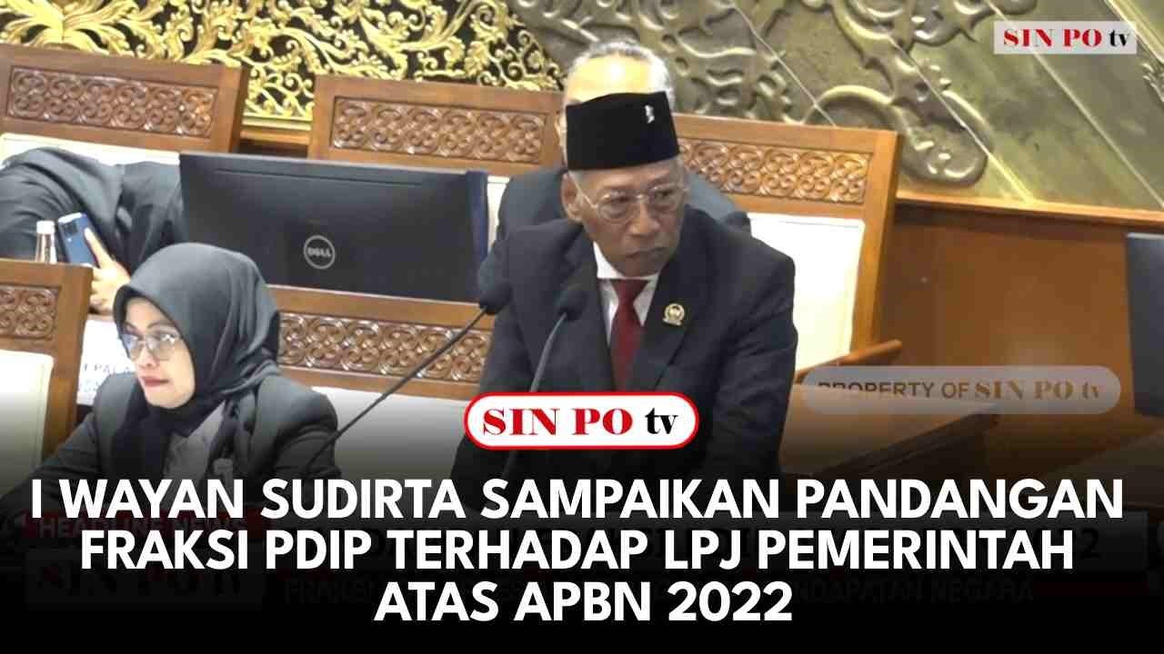 I Wayan Sudirta Sampaikan Pandangan Fraksi PDIP Terhadap LPJ Pemerintah Atas APBN 2022