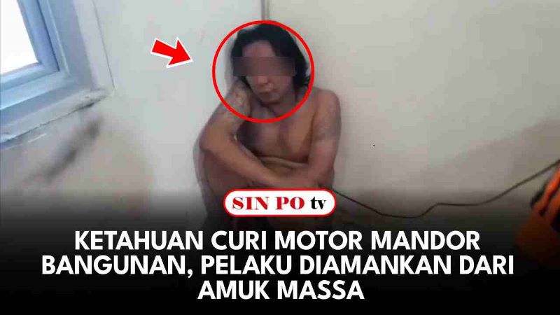 Ketahuan Curi Motor Mandor Bangunan, Pelaku Diamankan Dari Amuk Massa