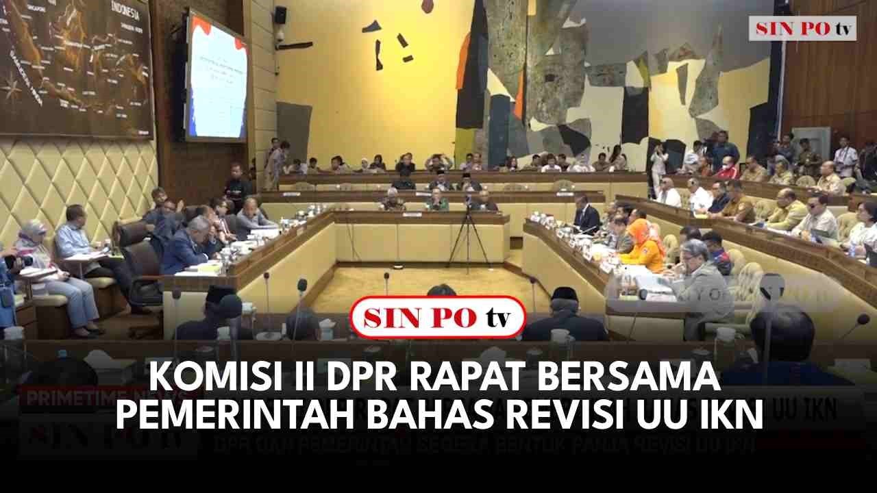 Komisi II DPR Rapat Bersama Pemerintah Bahas Revisi UU IKN