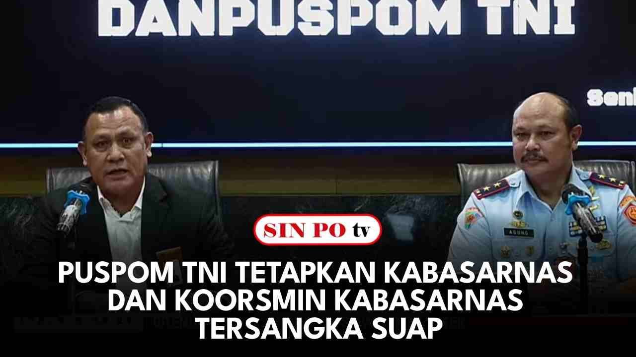 Puspom TNI Tetapkan Kabasarnas Dan Koorsmin Kabasarnas Tersangka Suap